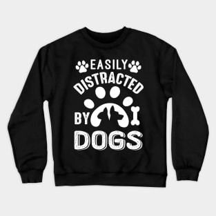 Easily Distracted By Dogs Crewneck Sweatshirt